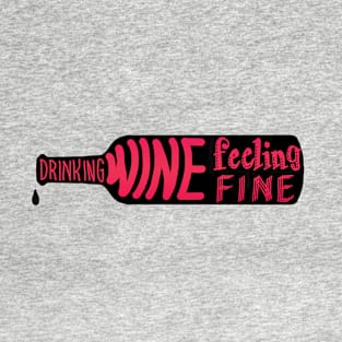 drinking wine feeling fine T-Shirt